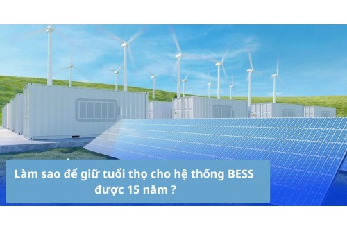 Bí quyết kéo dài tuổi thọ hệ thống lưu trữ năng lượng BESS hơn 15 năm 